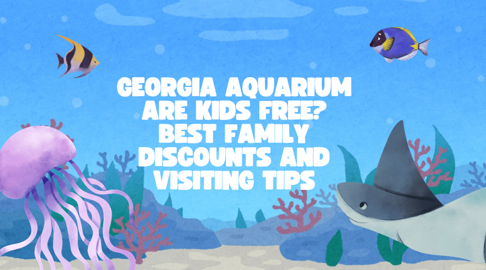 Read more about the article Georgia Aquarium Are Kids Free? Best Family Discounts and Visiting Tips